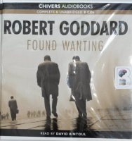 Found Wanting written by Robert Goddard performed by David Rintoul on Audio CD (Unabridged)